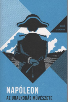 Napóleon - Az uralkodás művészete - Helikon zsebkönyvek 1. (4. kiadás)