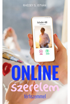Online szerelem férfiszemmel - Online társkeresés: áldás vagy átok ? Megoldás vagy szélmalomharc ?