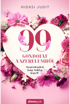 99 gondolat a szerelemről - Megérdemled, hogy boldog legyél!