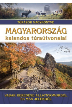 Magyarország kalandos túraútvonalai - Vadak keresése állatnyomokból és más jelekből /Túrázók nagykönyve