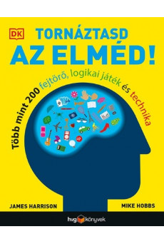 Tornáztasd az elméd! - Több mint 200 fejtörő, logikai játék és technika