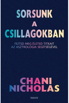 Sorsunk a csillagokban - Fejtsd meg életed titkait az asztrológia segítségével