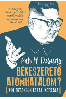 Békeszerető atomhatalom? - Kim Dzsongun Észak-Koreája