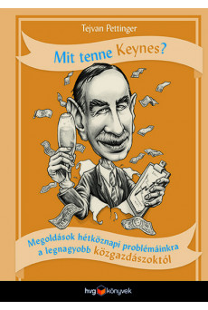 Mit tenne Keynes? - Megoldások hétköznapi problémáinkra a legnagyobb közgazdászoktól