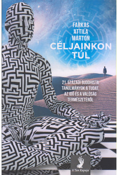 Céljainkon túl - 21. századi buddhista tanulmányok a tudat, az idő és a valóság természetéről