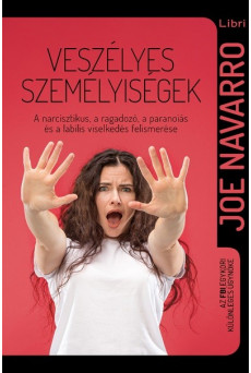 Veszélyes személyiségek - A narcisztikus, a ragadozó, a paranoiás és a labilis viselkedés (2. kiadás)