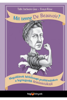 Mit tenne De Beauvoir? - Megoldások hétköznapi problémáinkra a legnagyobb feministáktól