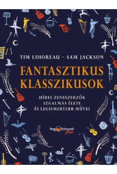 Fantasztikus klasszikusok - Híres zeneszerzők izgalmas élete és legismertebb művei