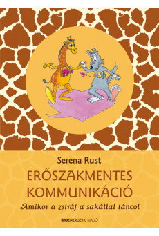 Erőszakmentes kommunikáció - Amikor a zsiráf a sakállal táncol (2. kiadás)