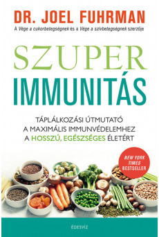 Szuperimmunitás - Táplálkozási útmutató a maximális immunvédelemhez, a hosszú, egészséges életért