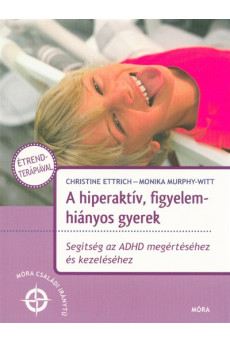 A hiperaktív, figyelemhiányos gyerek /Segítség az ADHD megértéséhez és kezeléséhez (2. kiadás)