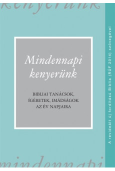 Mindennapi kenyerünk (RÚF 2014) - Bibliai tanácsok, ígéretek, imádságok az év napjaira
