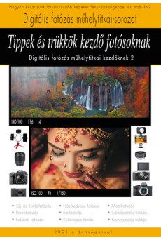 Tippek és trükkök kezdő fotósoknak - Digitális fotózás műhelytitkai kezdőknek 2
