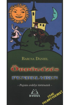 Ördögűzés pendelyben - Pajzán erdélyi történetek
