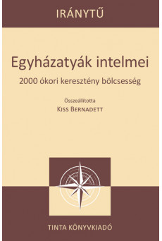 Egyházatyák intelmei - 2000 ókori keresztény bölcsesség - Iránytű sorozat