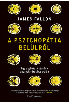 A pszichopátia belülről - Egy agykutató utazása agyának sötét bugyraiba