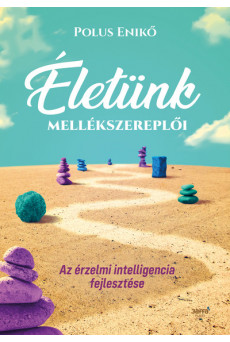 Életünk mellékszereplői - Az érzelmi intelligencia fejlesztése