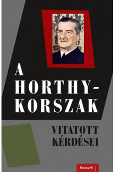 A Horthy-korszak vitatott kérdései