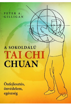 A sokoldalú Tai Chi Chuan - Önfejlesztés, önvédelem, egészség