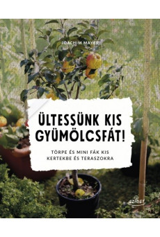 Ültessünk kis gyümölcsfát! - Törpe és mini fák kis kertekbe és teraszokra