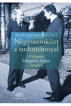Négyszemközt a tudománnyal - Válogatás Hargittai István írásaiból