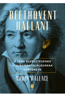 Beethovent hallani - A zene elvesztésének és újra megtalálásának története