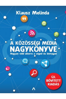 A közösségi média nagykönyve - Hogyan vidd sikerre a céged és önmagad (új, bővitett kiadás)
