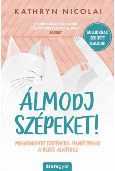 Álmodj szépeket! - Megnyugtató történetek felnőtteknek a békés alváshoz