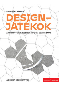 Designjátékok - A forma tervezésének játékai és játszmái