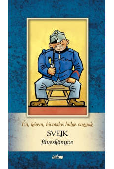 Én, kérem, hivatalos hülye vagyok - Svejk füveskönyve