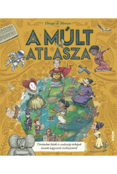 A múlt atlasza - Történelmi hősök és csodaszép térképek tizenöt nagyszerű civilizációról