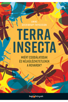 Terra Insecta - Miért csodálatosak és nélkülözhetetlenek a rovarok?