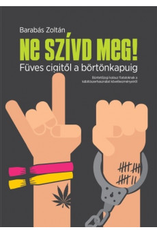 NE SZÍVD MEG - Füves cigitől a börtönkapuig
