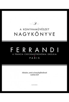 Ferrandi: A konyhaművészet nagykönyve - A francia csúcsgasztronómia iskolája