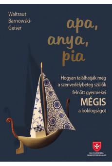 apa, anya, pia - Hogyan találhatják meg a szenvedélybeteg szülők gyermekei MÉGIS a boldogságot