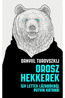 Orosz hekkerek - Így lettek lázadókból Putyin katonái