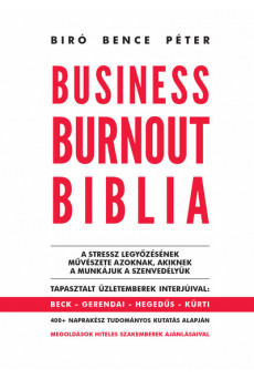 Business Burnout Biblia - A stressz legyőzésének művészete azoknak, akiknek a munkájuk a szenvedélyük
