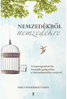Nemzedékről nemzedékre - A transzgenerációs traumák gyógyítása a történetmesélés erejével