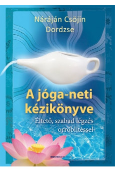 A jóga-neti kézikönyve /Éltető, szabad légzés orröblítéssel