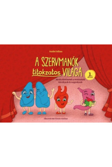 A Szervmanók titokzatos világa 1. - Mesés történetek a testünkről kicsiknek és nagyoknak (új kiadás)