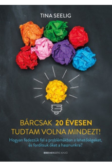 Bárcsak 20 évesen tudtam volna mindezt!