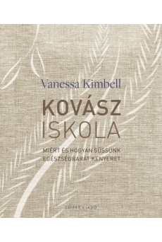 Kovásziskola - Miért és hogyan süssünk egészségbarát kenyeret