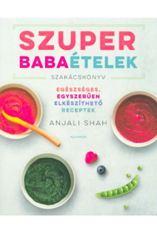 Szuper babaételek - Egészéges, egyszerűen elkészíthető receptek