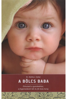 A bölcs baba /Útmutató a gyerekekhez, a fogantatástól két és fél éves korig
