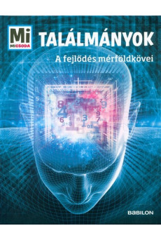 Találmányok - A fejlődés mérföldkövei /Mi Micsoda