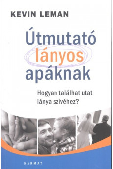 Útmutató lányos apáknak /Hogyan találhat utat lánya szívéhez?