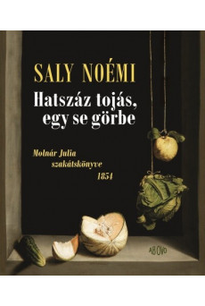 Hatszáz tojás, egy se görbe - Molnár Julia szakátskönyve - 1854