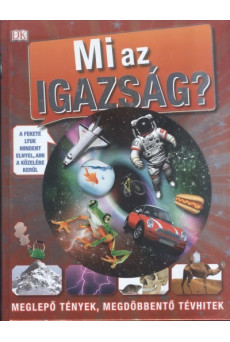 Mi az igazság? /Meglepő tények, megdöbbentő tévhitek