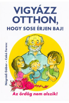 Vigyázz otthon, hogy sose érjen baj! /Az ördög nem alszik!