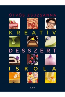 Kreatív desszertiskola - 25 különleges desszert, 35 alaprecept, végtelen lehetőség